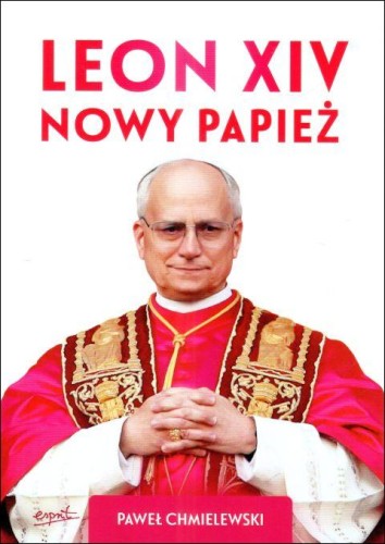 Leon XIV. Nowy Papież (książka) - Paweł Chmielewski, leon xiv, ESPRIT, 2025 r., oprawa miękka - 68486 9788368144673
