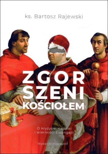 Zgorszeni Kościołem. O kryzysie, nadziei i wierności Ewangelii (książka) - ks. Bartosz Rajewski, Kościół, Wydawnictwo WAM, 2025 r., oprawa miękka - 68463 9788327746405