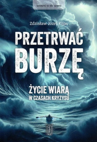 Przetrwać burzę. Życie wiarą w czasach kryzysu (książka) - Józef Zbigniew Kijas, wiara, Wydawnictwo Civitas Christiana, 2025 r., oprawa miękka - 68453 9788321120935