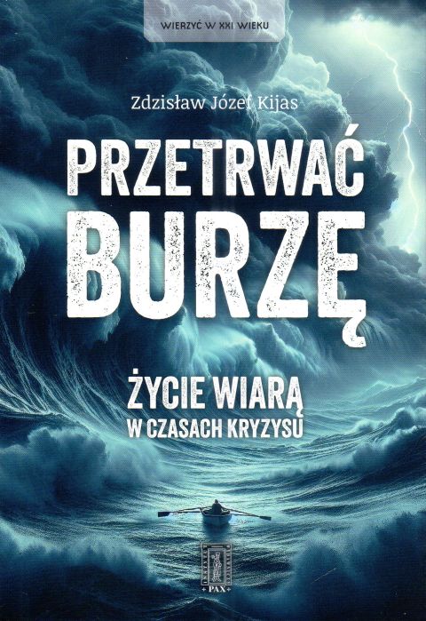 Przetrwać burzę. Życie wiarą w czasach kryzysu (książka) - Józef Zbigniew Kijas, wiara, Wydawnictwo Civitas Christiana, 2025 r., oprawa miękka - 68453 9788321120935