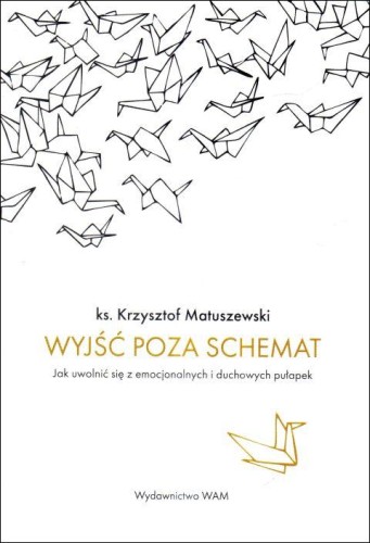 Wyjść poza schemat (książka) - ks. Krzysztof Matuszewski, psychologia, Wydawnictwo WAM, 2025 r., oprawa miękka ze skrzydełkami - 68395 9788327731982