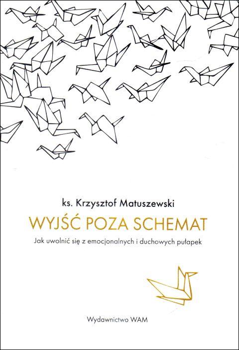 Wyjść poza schemat (książka) - ks. Krzysztof Matuszewski, psychologia, Wydawnictwo WAM, 2025 r., oprawa miękka ze skrzydełkami - 68395 9788327731982