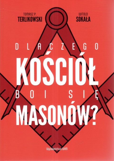Dlaczego Kościół boi się masonów? (książka) - Tomasz Terlikowski, Witold Sokała, Kościół, Wydawnictwo WAM, 2025 r., oprawa miękka ze skrzydełkami - 68394 9788327746252