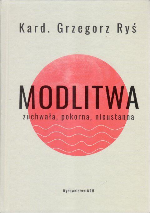 Modlitwa. Zuchwała, pokorna, nieustanna (książka) - bp Grzegorz Ryś, Ryś biskup, Wydawnictwo WAM, 2025 r., oprawa twarda - 68393 9788327746375