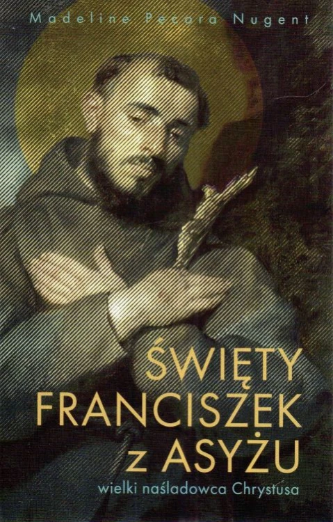 Święty Franciszek z Asyżu - wielki naśladowca Chrystusa (książka) - Madeline Pecora Nugent, biografie, Wydawnictwo Drukarnia Diecezjalna - Sandomierz, 2025 r., oprawa miękka - 68387 9788383453705
