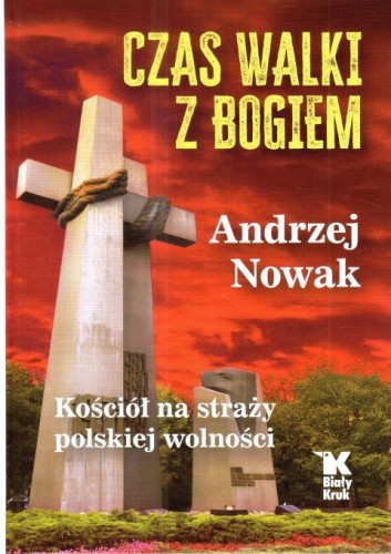 Czas walki z Bogiem (książka) - Andrzej Nowak, albumy, Wydawnictwo Biały Kruk, 2025 r., oprawa twarda - 68382 9788375534290