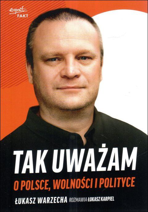 Tak uważam. O polsce, wolności i polityce (książka) - Łukasz Warzecha, Łukasz Karpiel, popularnonaukowe, ESPRIT, 2025 r., oprawa miekka - 68372 9788368144833