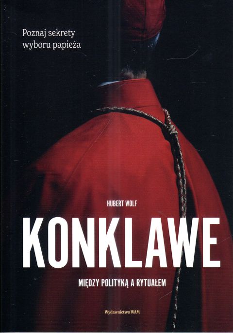 Konklawe. Między polityką a rytuałem (książka) - Hubert Wolf, Kościół, Wydawnictwo WAM, 2025 r., oprawa miękka - 68344 9788327746382