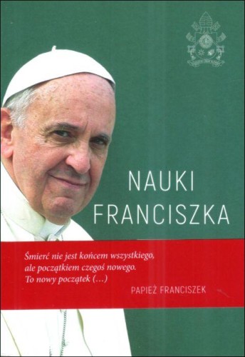 Nauki Franciszka. Myśli, rozważania, komentarze (książka) - o. Michał Baranowski, Franciszek papież; rozważania, Drukarnia i Księgarnia św. Wojciecha, 2025 r., oprawa miękka - 68307 9788380655805