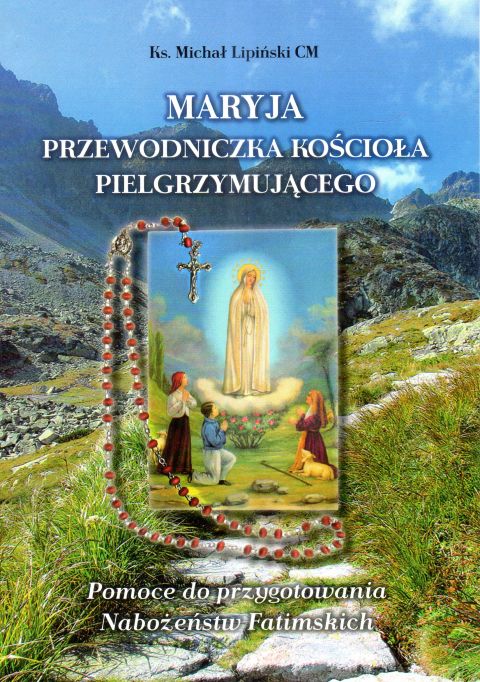 Maryja przewodniczka Kościoła pielgrzymującego. Pomoce do przygotowania Nabożeństw Fatimskich (książka) - ks. Michał Lipiński, maryjne, Wydawnictwo Instytut Teologiczny Księży Misjonarzy, 2025 r., oprawa miękka - 68300 9788378697398