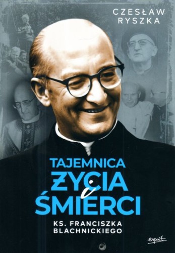 Tajemnica życia i śmierci ks. Franciszka Blachnickiego (książka) - Czesław Ryszka, Blachnicki, ESPRIT, 2025 r., oprawa miękka ze skrzydełkami - 68292 9788368317480