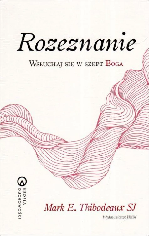 Rozeznanie. Wsłuchaj się w szept Boga (książka) - Mark E. Thibodeaux, rozważania, Wydawnictwo WAM, 2025 r., oprawa miękka ze skrzydełkami - 68281 9788327746115