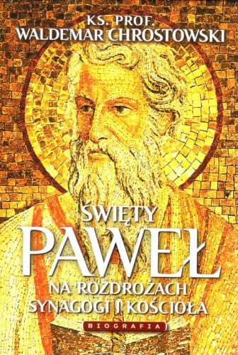 Święty Paweł. Biografia. Na rozdrożach synagogi i Kościoła (książka) - ks. Waldemar Chrostowski, biografie, Wydawnictwo Fronda, 2025 r., oprawa twarda - 68266 9788380798991