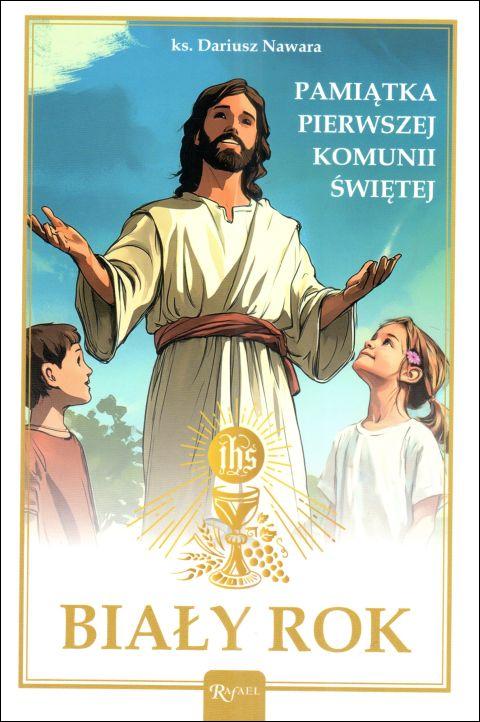 Biały Rok. Pamiątka Pierwszej Komunii Świętej (książka) - ks. Dariusz Nawara, I Komunia św., Dom Wydawniczy Rafael, 2025 r., oprawa miękka - 68237 9788368475012