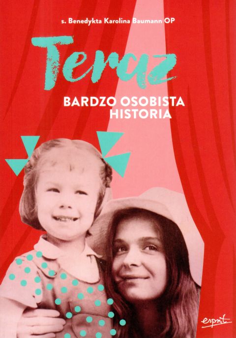 Teraz. Bardzo osobista historia (książka) - s. Benedykta Karolina Baumann, powieść, ESPRIT, 2025 r., oprawa miękka ze skrzydełkami - 68232 9788368144871