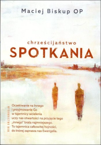 Chrześcijaństwo spotkania (książka) - Maciej Biskup, chrzescijaństwo, Wydawnictwo WAM, 2025 r., oprawa miękka - 68217 9788327746108