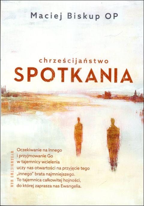 Chrześcijaństwo spotkania (książka) - Maciej Biskup, chrzescijaństwo, Wydawnictwo WAM, 2025 r., oprawa miękka - 68217 9788327746108