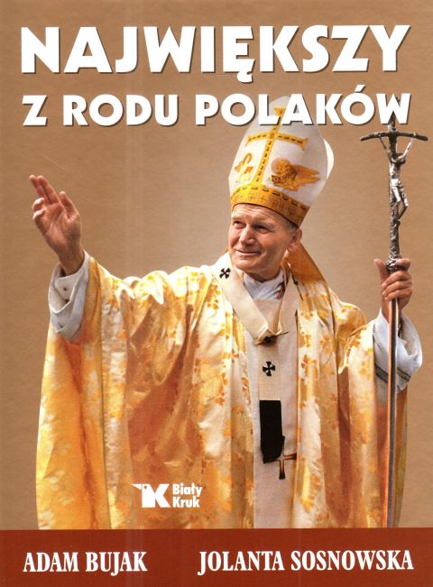 Największy z rodu Polaków (książka) - Adam Bujak, Jolanta Sosnowska, Jan Paweł II, Wydawnictwo Biały Kruk, 2025 r., oprawa twarda - 68215 9788375534245