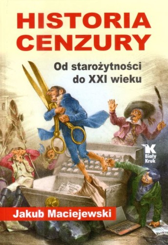 Historia cenzury. Od starożytności do XXI wieku (książka) - Jakub Maciejewski, albumy, Wydawnictwo Biały Kruk, 2024 r., oprawa twarda - 68214 9788375534184