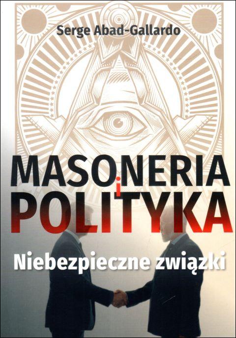 Masoneria i polityka. Niebezpieczne związki (książka) - Serge Abad-Gallardo, sekty egzorcyzmy, Wydawnictwo AA - Kraków, 2025 r., oprawa miękka - 68189 9788383400938