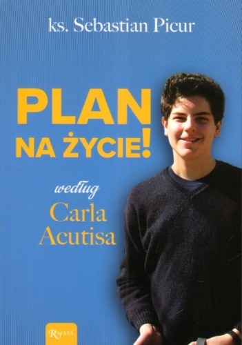 Plan na życie! według Carla Acutisa (książka) - ks. Sebastian Picur, młodzież, Dom Wydawniczy Rafael, 2025 r., oprawa miękka ze skrzydełkami - 68130 9788368030945