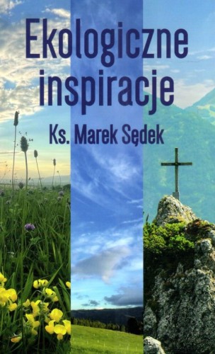 Ekologiczne inspiracje (książka) - ks. Marek Sędek, popularnonaukowe, Wydawnictwo Światło-Życie, 2025 r., oprawa miękka - 68090 9788375352962