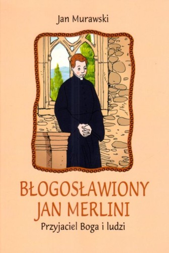 Błogosławiony Jan Merlini. Przyjaciel Boga i ludzi (książka) - Jan Murawski, biografie, Wydawnictwo Misjonarzy Krwi Chrystusa POMOC, 2024 r., oprawa miękka - 68044 9788372561053