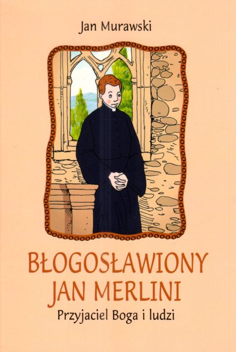 Błogosławiony Jan Merlini. Przyjaciel Boga i ludzi (książka) - Jan Murawski, biografie, Wydawnictwo Misjonarzy Krwi Chrystusa POMOC, 2024 r., oprawa miękka - 68044 9788372561053