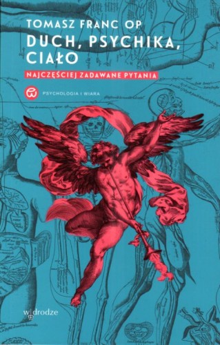 Duch, psychika, ciało. Najczęściej zadawane pytania (książka) - Tomasz Franc, psychologia, Wydawnictwo W drodze, 2024 r., oprawa miękka ze skrzydełkami - 68018 9788379067909