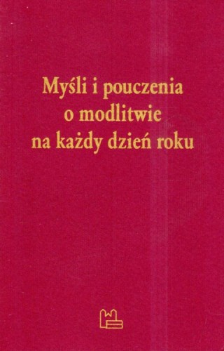 Myśli i pouczenia o modlitwie na każdy dzień roku (książka) - praca zbiorowa, sentencje, Wydawnictwo OO. Benedyktynów TYNIEC, 2024 r., oprawa miękka - 67980 9788382053265