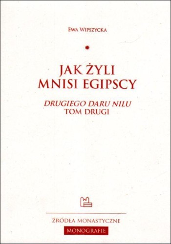 Jak żyli mnisi egipscy (książka) - Ewa Wipszycka, naukowe, Wydawnictwo OO. Benedyktynów TYNIEC, 2025 r., oprawa miękka - 67979 9788382053029