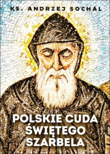 Polskie cuda świętego Szarbela (książka) - Andrzej Sochal, Charbel, Wydawnictwo Fronda, 2024 r., oprawa miękka ze skrzydełkami - 67972 9788380790896