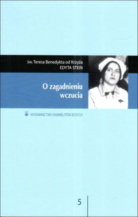 O zagadnieniu wczucia (książka) - Św. Benedykta od Krzyża Teresa, Karmelici, Wydawnictwo OO. Karmelitów Bosych, 2014 r., oprawa miękka - 67919 9788376043081
