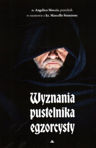 Wyznania pustelnika egzorcysty (książka) - Angelico Mari Moccia, ks. Marcello Stanzione, sekty egzorcyzmy, Wydawnictwo AA - Kraków, 2025 r., oprawa miękka - 67885 9788383401003