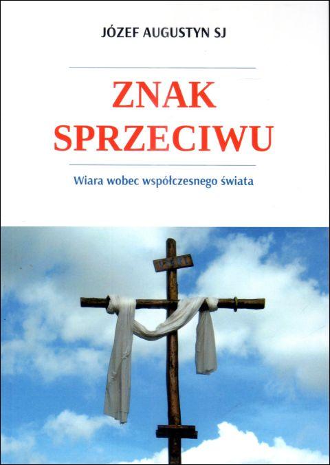 Znak sprzeciwu. Wiara wobec współczesnego świata (książka) - o. Józef Augustyn, Augustyn, Wydawnictwo AA - Kraków, 2025 r., oprawa miękka - 67884 9788383401393