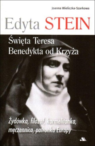 Edyta Stein. Święta Teresa Benedykta od Krzyża (książka) - Joanna Wieliczka-Szarkowa, biografie, Wydawnictwo AA - Kraków, 2025 r., oprawa miękka - 67882 9788383401188