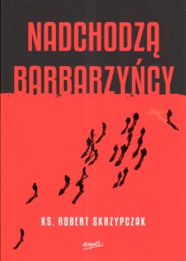 Nadchodzą barbarzyńcy. Katecheza Boga w wydarzeniach (książka) - ks. prof. Robert Skrzypczak, duchowość, ESPRIT, 2024 r., oprawa miękka ze skrzydełkami - 67830 9788368144857