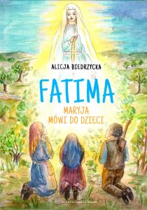 Fatima. Maryja mówi do dzieci (książka) - Alicja Biedrzycka, dzieci, Wydawnictwo Salwator, 2024 r., oprawa twarda - 67808 9788375809152
