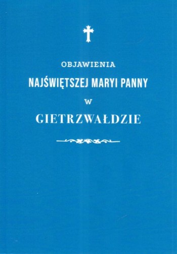 Objawienia Najświętszej Maryi Panny w Gietrzwałdzie (książka) - Marek Woś  (red.) , maryjne, WYD ROSEMARIA, 2023 r., oprawa miękka - 67805 9788363110963