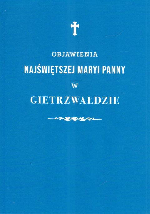 Objawienia Najświętszej Maryi Panny w Gietrzwałdzie (książka) - Marek Woś  (red.) , maryjne, WYD ROSEMARIA, 2023 r., oprawa miękka - 67805 9788363110963
