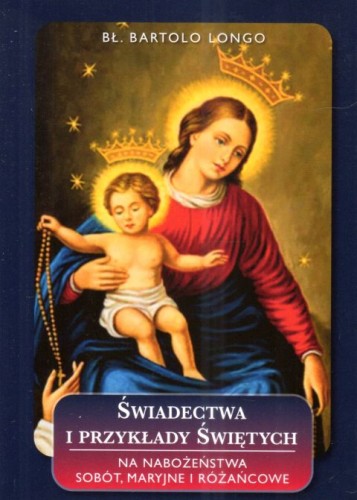 Świadectwa i przykłady świętych. Na nabożeństwa sobót, maryjne i różańcowe (książka) - bł. Bartolo Longo, biografie, WYD ROSEMARIA, 2023 r., oprawa miękka ze skrzydełkami - 67804 9788363110970