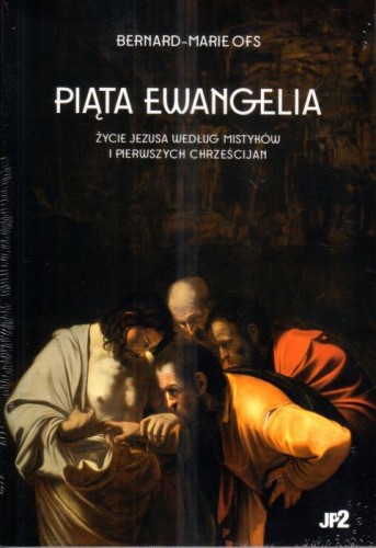 Piąta Ewangelia. Życie Jezusa według mistyków i pierwszych chrześcijan (książka) - Bernard Marie, Jezus, WYDAWNICTWO JANA PAWŁA II, 2024 r., oprawa miękka - 67778 9788367680134