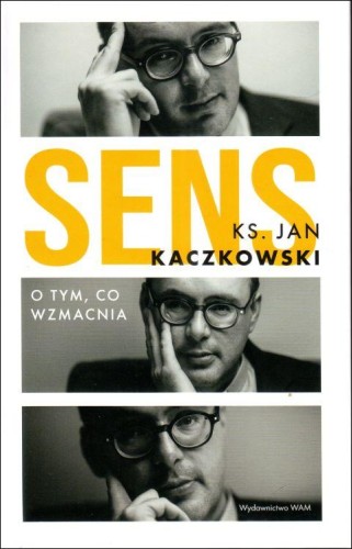 Sens. O tym, co wzmacnia (książka) - ks. Jan Kaczkowski, Kaczkowski, Wydawnictwo WAM, 2024 r., oprawa twarda - 67725 9788327739636