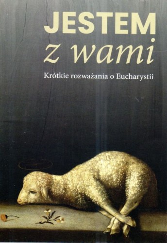 Jestem z wami. Krótkie rozważania o Eucharystii (książka) - ks. Krzysztof Porosło, ks. Wojciech Węgrzyniak, Eucharystia, Wydawnictwo św. Stanisława BM, 2024 r., oprawa miękka - 67723 9788382241464