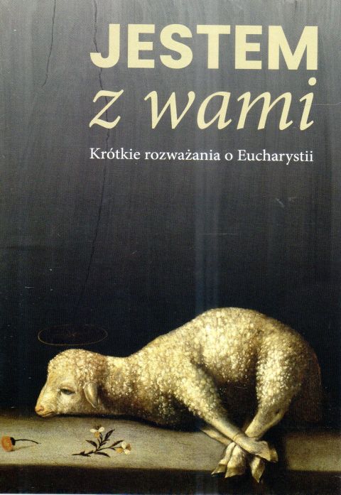 Jestem z wami. Krótkie rozważania o Eucharystii (książka) - ks. Krzysztof Porosło, ks. Wojciech Węgrzyniak, Eucharystia, Wydawnictwo św. Stanisława BM, 2024 r., oprawa miękka - 67723 9788382241464