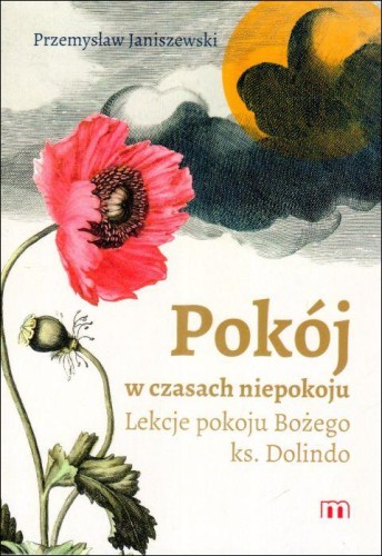 Pokój w czasach niepokoju. Lekcje pokoju Bożego ks. Dolindo (książka) - Przemysław Janiszewski, Dolindo, Wydawnictwo M, 2024 r., oprawa miękka - 67710 9788380432161