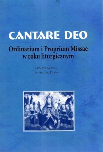Cantare Deo. Ordinarium i Proprium Missae w roku liturgicznym (książka) - ks. Andrzej Filaber  (opr.) , śpiewniki, Wydawnictwo Muzyczne Polihymnia, 2024 r., oprawa miękka - 67687 9790693133086