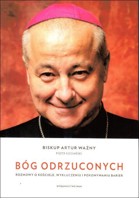 Bóg odrzuconych. Rozmowy o Kościele, wykluczeniu i pokonywaniu barier (książka) - bp Artur Ważny, Piotr Kosiarski, wywiad; Kościół, Wydawnictwo WAM, 2024 r., oprawa miękka ze skrzydełkami - 67683 9788327738943