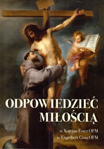Odpowiedzieć miłością (książka) - o. Kajetan Esser, o. Engelbert Grau, duchowość, Wydawnictwo OO. Franciszkanów, 2024 r., oprawa miękka - 67674 9788377662649