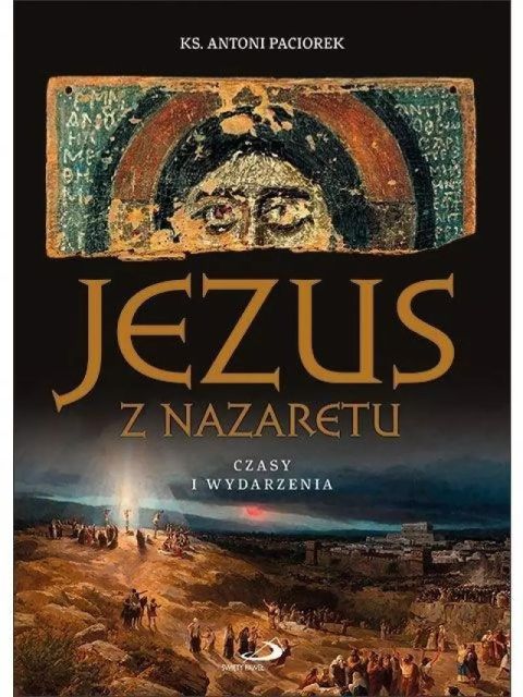 Jezus z Nazaretu. Czasy i wydarzenia (wydanie skrócone) (książka) - ks. Antoni Paciorek, Jezus, Edycja św. Pawła, 2024 r., oprawa twarda - 67596 9788381316576